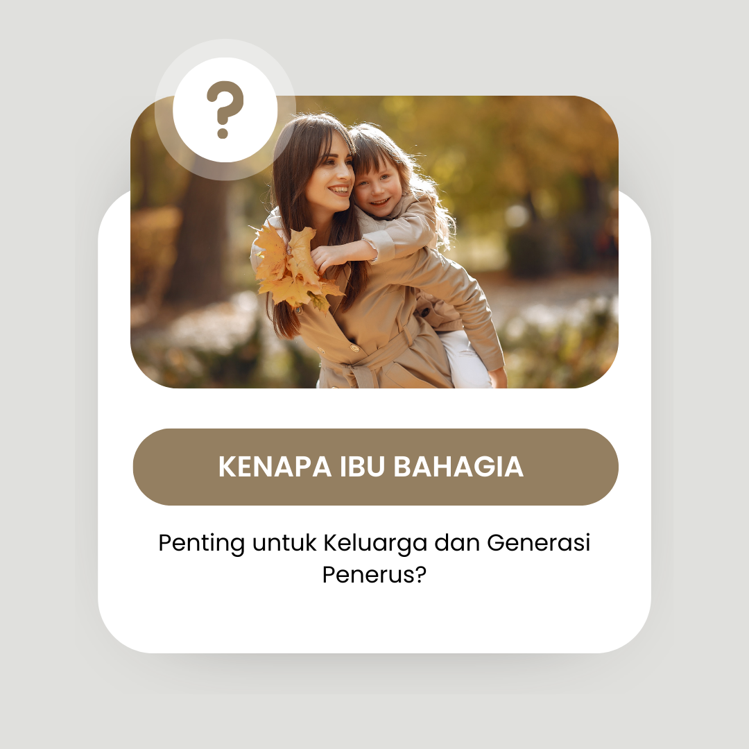 Kenapa Ibu Bahagia Penting untuk Keluarga dan Generasi Penerus? Kenapa Ibu Bahagia Penting untuk Keluarga dan Generasi Penerus?